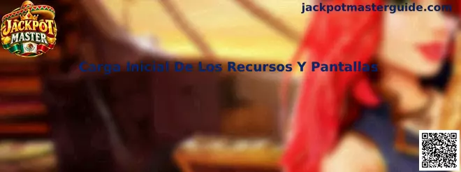 Carga Inicial de los Recursos y Pantallas en Jackpot Master