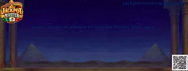 Guía para recuperar amigos en Jackpot Master Slots